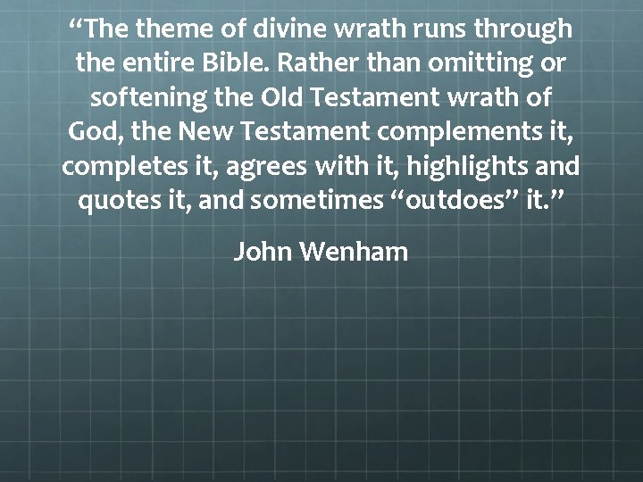 “The theme of divine wrath runs through the entire Bible. Rather than omitting or