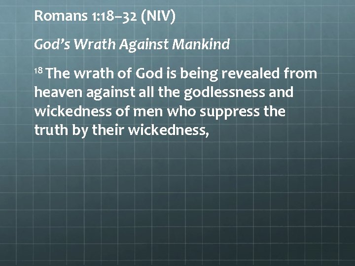 Romans 1: 18– 32 (NIV) God’s Wrath Against Mankind 18 The wrath of God