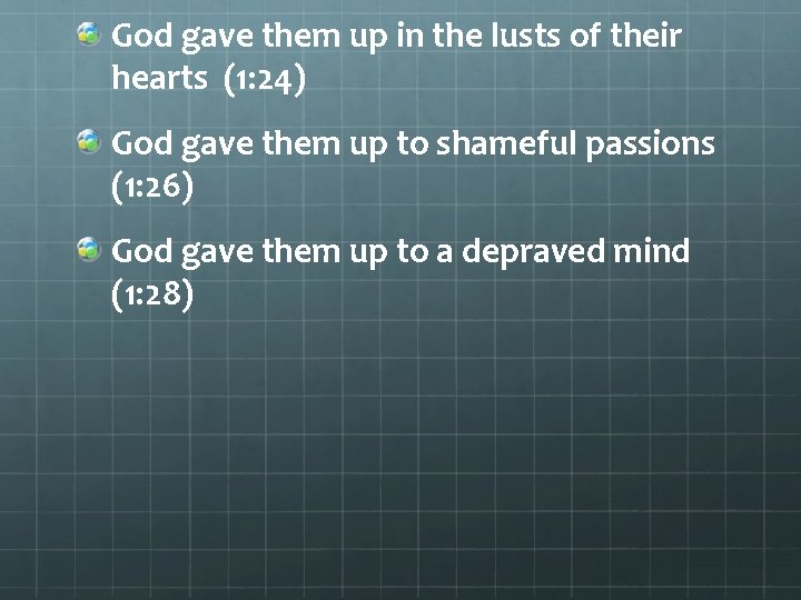 God gave them up in the lusts of their hearts (1: 24) God gave