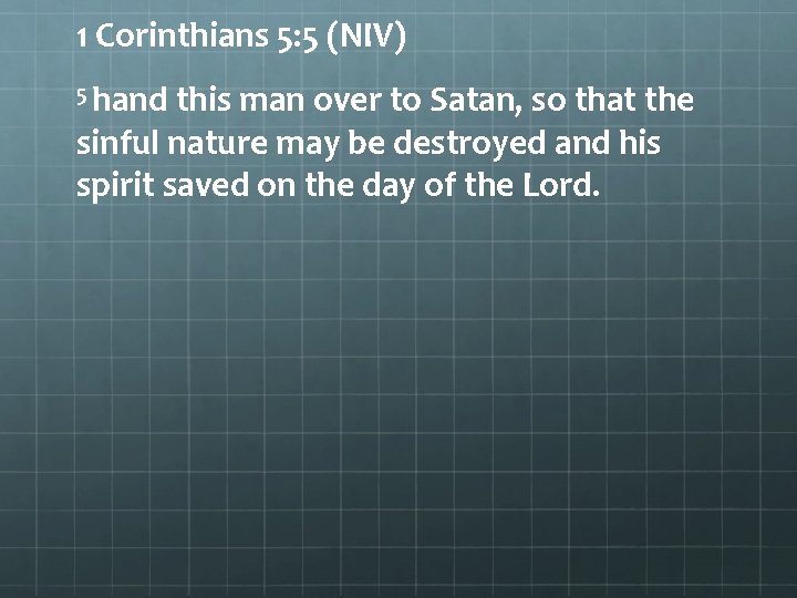 1 Corinthians 5: 5 (NIV) 5 hand this man over to Satan, so that