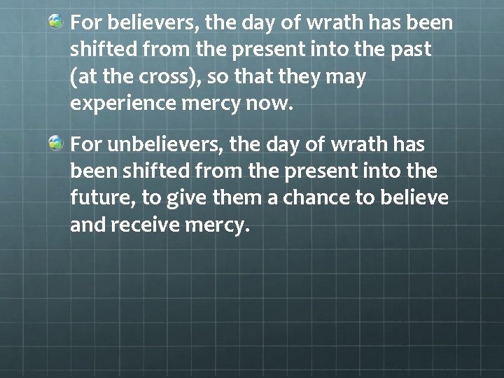 For believers, the day of wrath has been shifted from the present into the