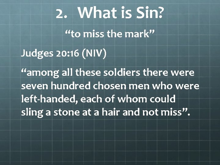 2. What is Sin? “to miss the mark” Judges 20: 16 (NIV) “among all