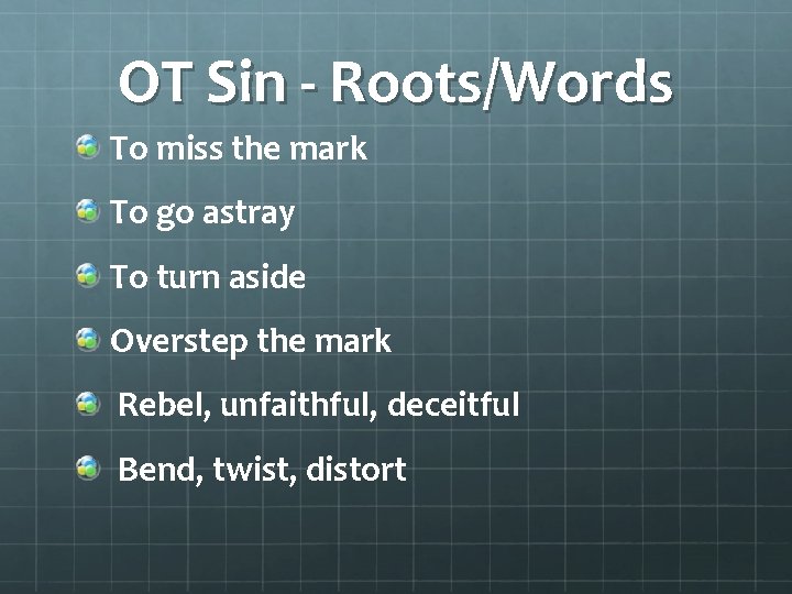 OT Sin - Roots/Words To miss the mark To go astray To turn aside
