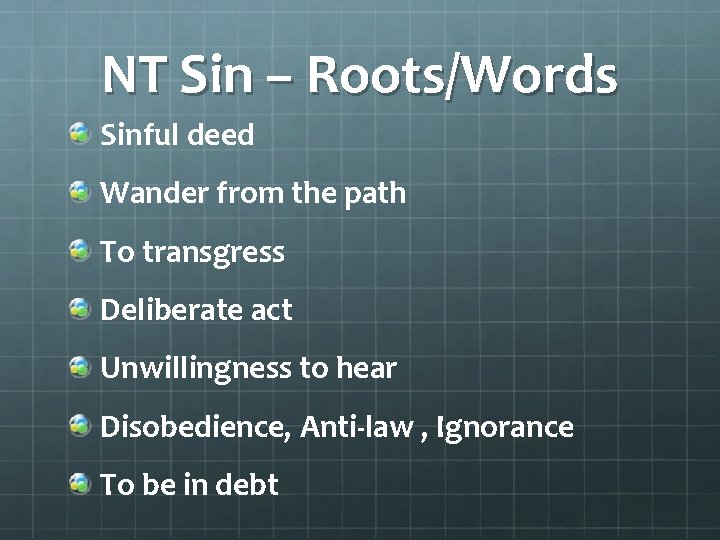 NT Sin – Roots/Words Sinful deed Wander from the path To transgress Deliberate act