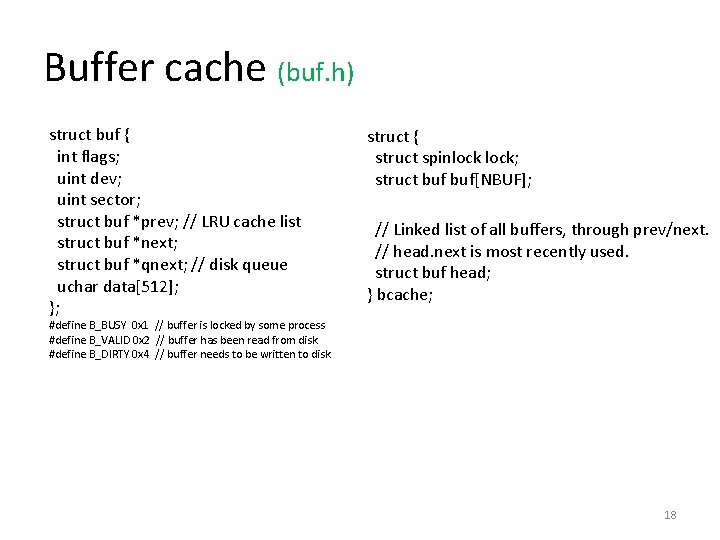 Buffer cache (buf. h) struct buf { int flags; uint dev; uint sector; struct