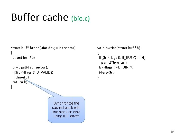 Buffer cache (bio. c) struct buf* bread(uint dev, uint sector) { struct buf *b;