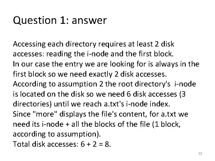 Question 1: answer Accessing each directory requires at least 2 disk accesses: reading the