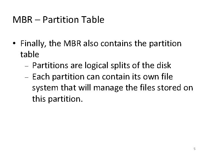 MBR – Partition Table • Finally, the MBR also contains the partition table Partitions