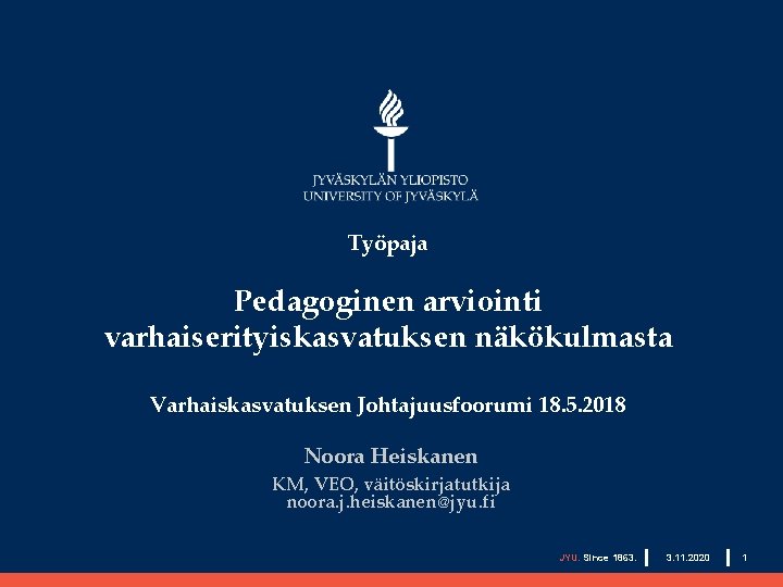 Työpaja Pedagoginen arviointi varhaiserityiskasvatuksen näkökulmasta Varhaiskasvatuksen Johtajuusfoorumi 18. 5. 2018 Noora Heiskanen KM, VEO,