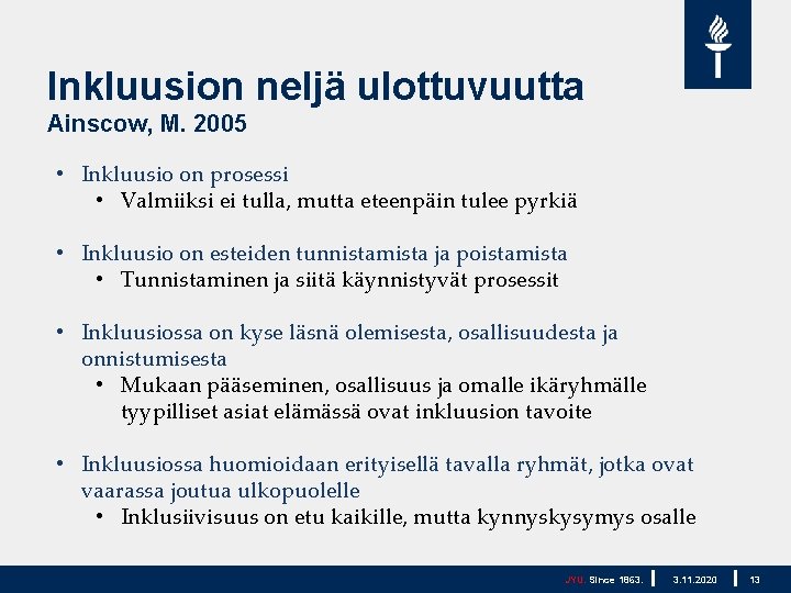 Inkluusion neljä ulottuvuutta Ainscow, M. 2005 • Inkluusio on prosessi • Valmiiksi ei tulla,