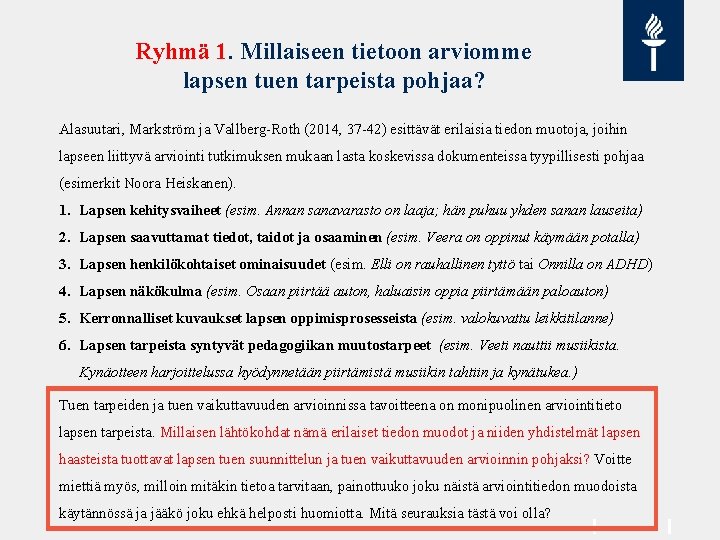 Ryhmä 1. Millaiseen tietoon arviomme lapsen tuen tarpeista pohjaa? Alasuutari, Markström ja Vallberg-Roth (2014,