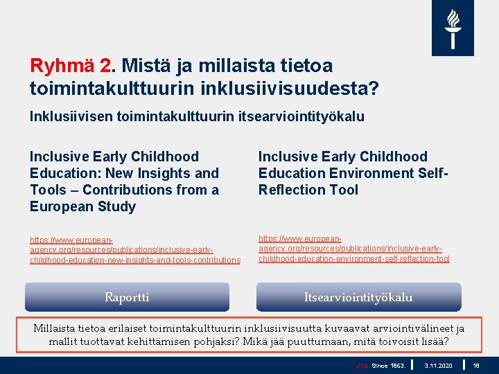 Ryhmä 2. Mistä ja millaista tietoa toimintakulttuurin inklusiivisuudesta? Inklusiivisen toimintakulttuurin itsearviointityökalu Inclusive Early Childhood