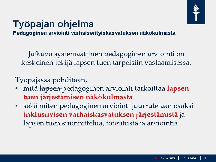 Työpajan ohjelma Pedagoginen arviointi varhaiserityiskasvatuksen näkökulmasta Jatkuva systemaattinen pedagoginen arviointi on keskeinen tekijä lapsen