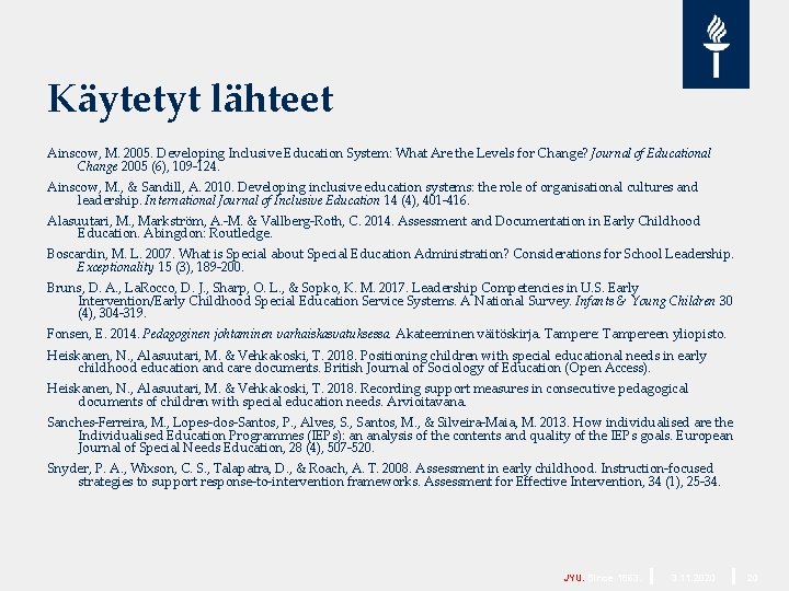 Käytetyt lähteet Ainscow, M. 2005. Developing Inclusive Education System: What Are the Levels for