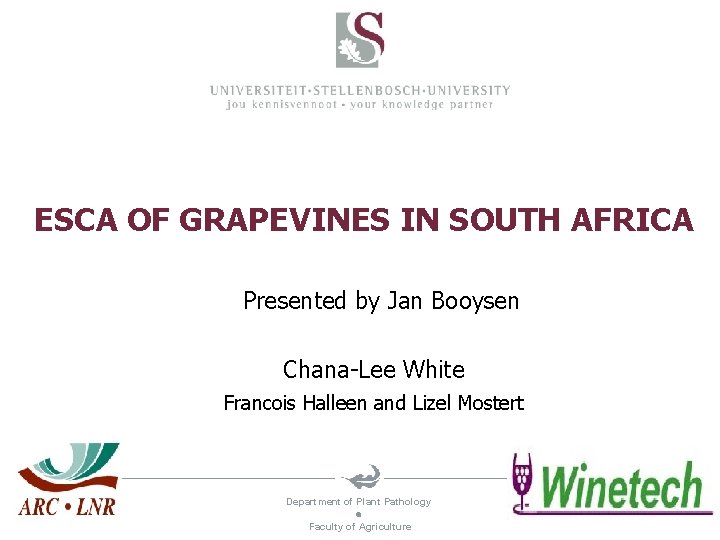 ESCA OF GRAPEVINES IN SOUTH AFRICA Presented by Jan Booysen Chana-Lee White Francois Halleen