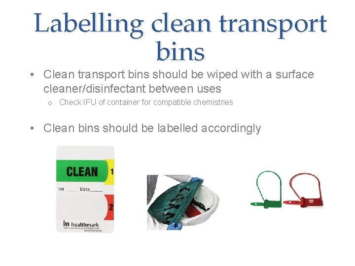 Labelling clean transport bins • Clean transport bins should be wiped with a surface