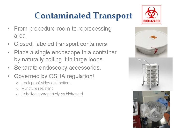 Contaminated Transport • From procedure room to reprocessing area • Closed, labeled transport containers