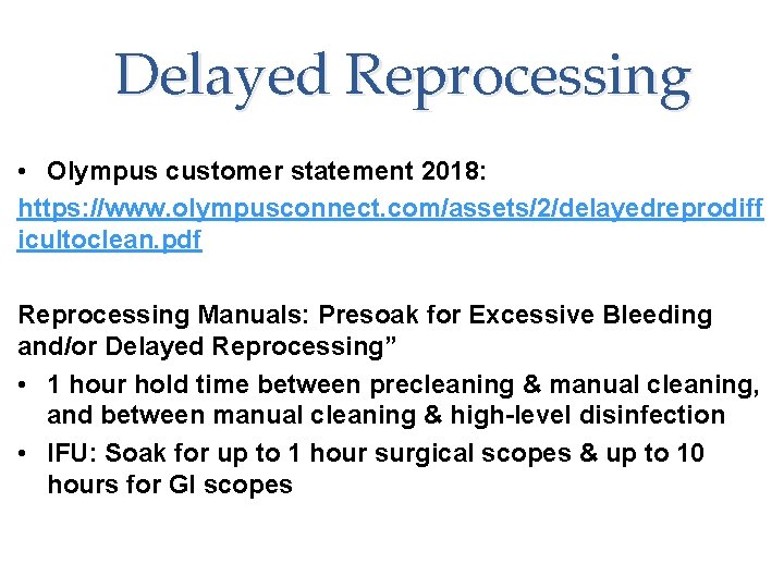 Delayed Reprocessing • Olympus customer statement 2018: https: //www. olympusconnect. com/assets/2/delayedreprodiff icultoclean. pdf Reprocessing