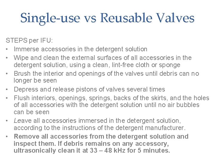 Single-use vs Reusable Valves STEPS per IFU: • Immerse accessories in the detergent solution