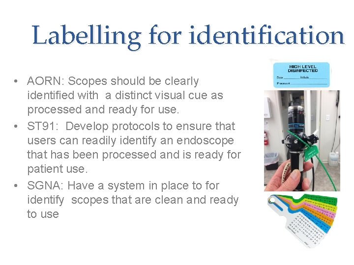 Labelling for identification • AORN: Scopes should be clearly identified with a distinct visual