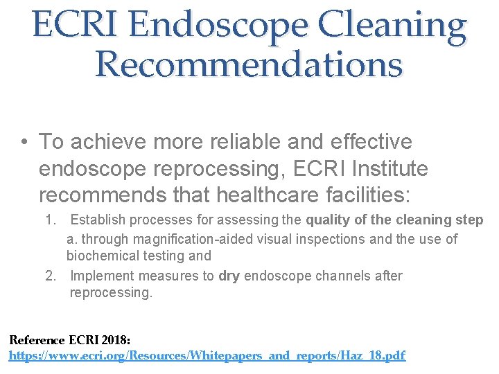 ECRI Endoscope Cleaning Recommendations • To achieve more reliable and effective endoscope reprocessing, ECRI