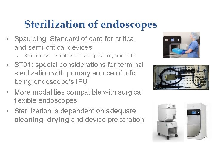 Sterilization of endoscopes • Spaulding: Standard of care for critical and semi-critical devices o