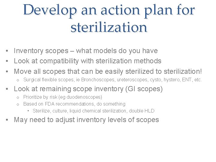 Develop an action plan for sterilization • Inventory scopes – what models do you