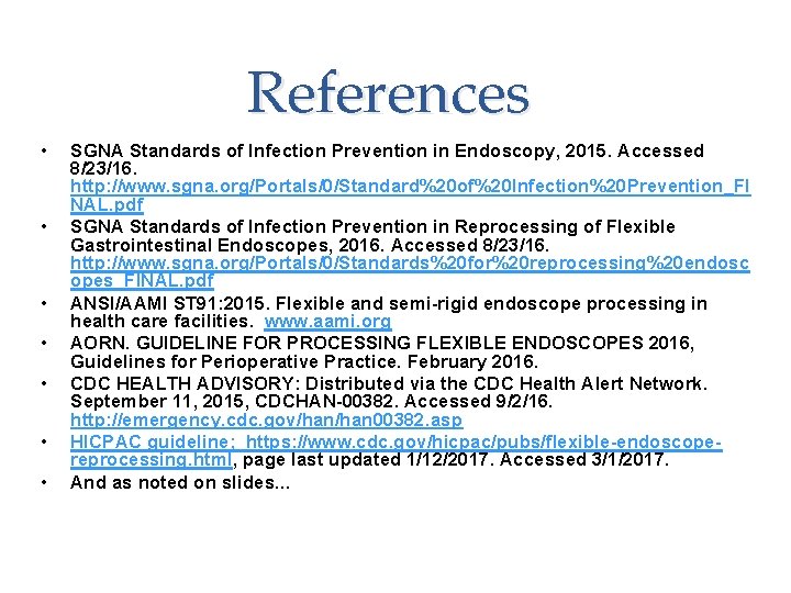 References • • SGNA Standards of Infection Prevention in Endoscopy, 2015. Accessed 8/23/16. http: