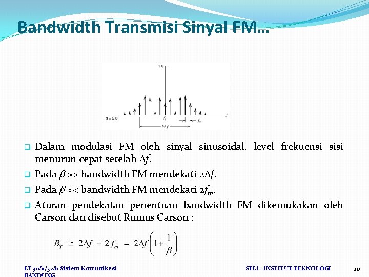 Bandwidth Transmisi Sinyal FM… q q Dalam modulasi FM oleh sinyal sinusoidal, level frekuensi