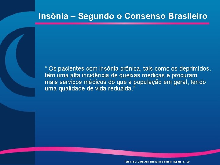 Insônia – Segundo o Consenso Brasileiro “ Os pacientes com insônia crônica, tais como