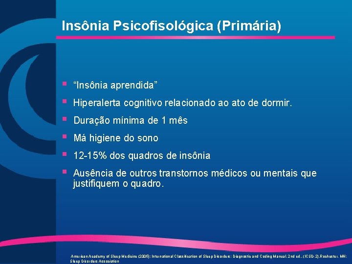 Insônia Psicofisológica (Primária) § § § “Insônia aprendida” Hiperalerta cognitivo relacionado ao ato de