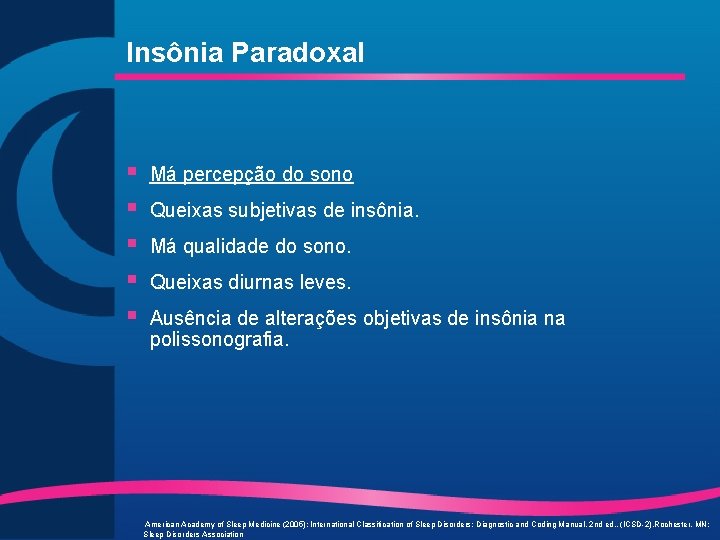 Insônia Paradoxal § § § Má percepção do sono Queixas subjetivas de insônia. Má