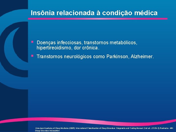 Insônia relacionada à condição médica § Doenças infecciosas, transtornos metabólicos, hipertireoidismo, dor crônica. §