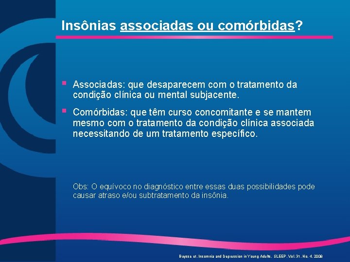 Insônias associadas ou comórbidas? § Associadas: que desaparecem com o tratamento da condição clínica