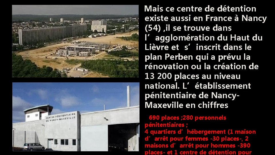  Mais ce centre de détention existe aussi en France à Nancy (54) ,