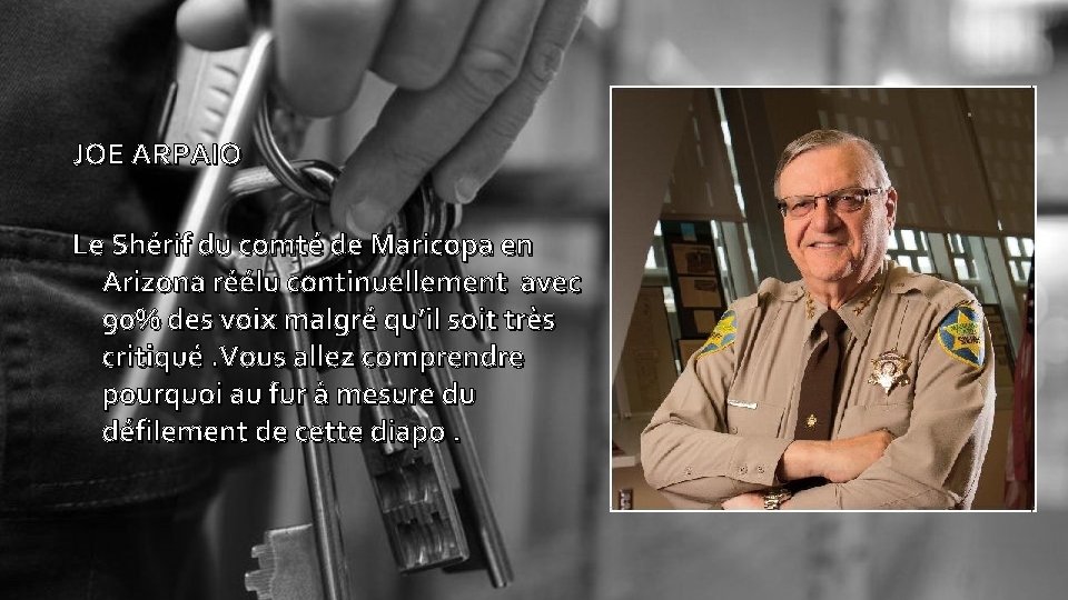 JOE ARPAIO Le Shérif du comté de Maricopa en Arizona réélu continuellement avec 90%