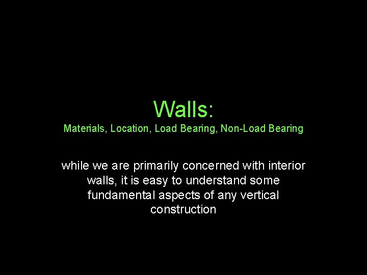 Walls: Materials, Location, Load Bearing, Non-Load Bearing while we are primarily concerned with interior