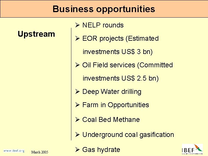 Business opportunities Ø NELP rounds Upstream Ø EOR projects (Estimated investments US$ 3 bn)