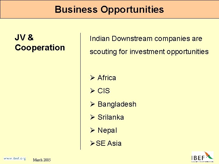 Business Opportunities JV & Cooperation Indian Downstream companies are scouting for investment opportunities Ø