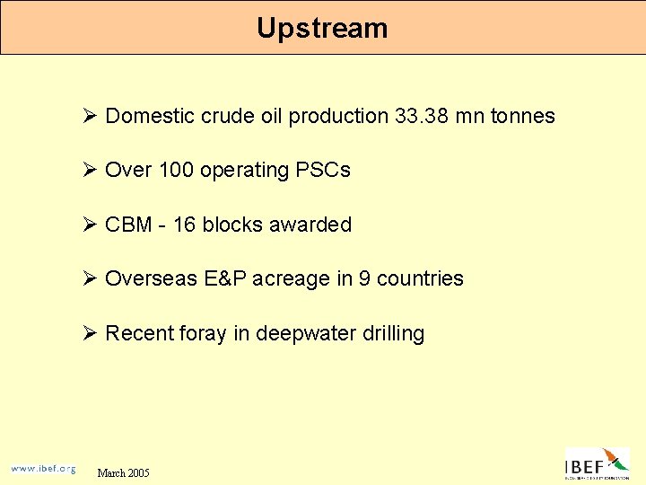 Upstream Ø Domestic crude oil production 33. 38 mn tonnes Ø Over 100 operating