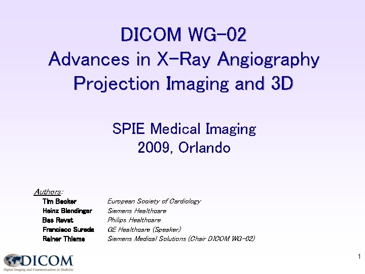 DICOM WG-02 Advances in X-Ray Angiography Projection Imaging and 3 D SPIE Medical Imaging