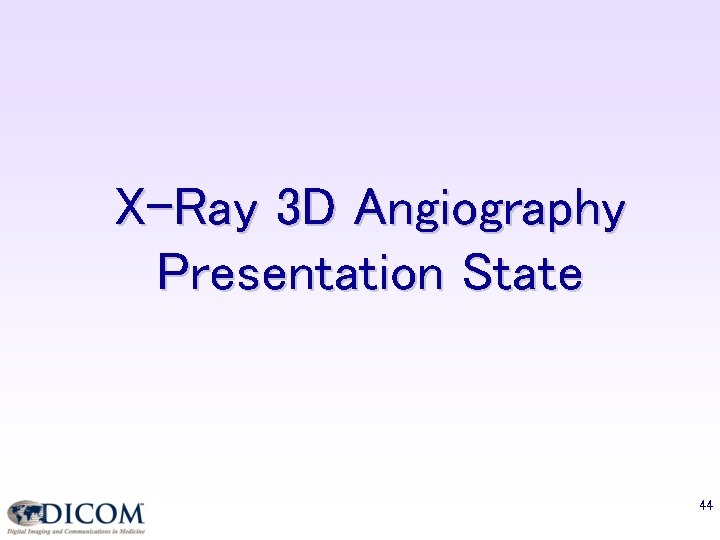 X-Ray 3 D Angiography Presentation State 44 