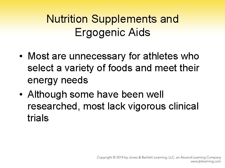 Nutrition Supplements and Ergogenic Aids • Most are unnecessary for athletes who select a