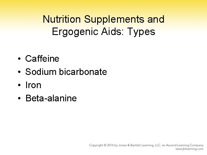 Nutrition Supplements and Ergogenic Aids: Types • • Caffeine Sodium bicarbonate Iron Beta-alanine 