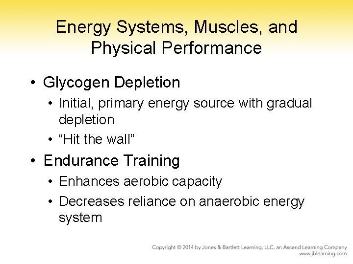 Energy Systems, Muscles, and Physical Performance • Glycogen Depletion • Initial, primary energy source