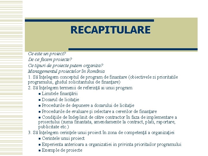 RECAPITULARE Ce este un proiect? De ce facem proiecte? Ce tipuri de proiecte putem