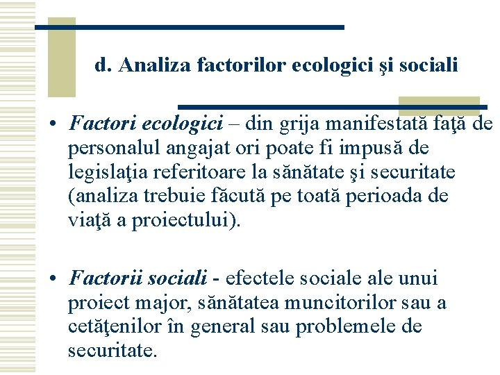 d. Analiza factorilor ecologici şi sociali • Factori ecologici – din grija manifestată faţă