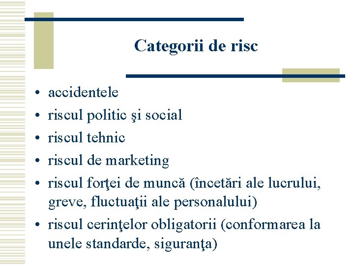 Categorii de risc • • • accidentele riscul politic şi social riscul tehnic riscul