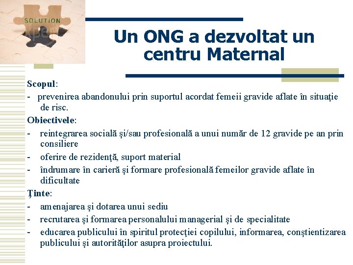 Un ONG a dezvoltat un centru Maternal Scopul: - prevenirea abandonului prin suportul acordat