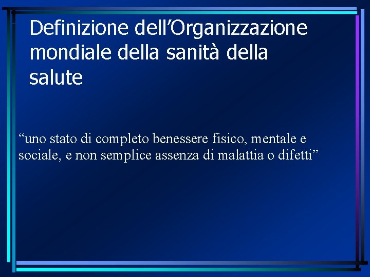 Definizione dell’Organizzazione mondiale della sanità della salute “uno stato di completo benessere fisico, mentale